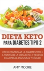 Image for Dieta Keto para la diabetes tipo 2 : Como controlar la diabetes tipo 2 con la dieta Keto, !mas recetas saludables, deliciosas y faciles!