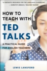 Image for How to Teach With TED Talks: A Practical Guide for English Teachers