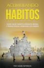 Image for Acumulando Habitos : Logre Salud, Riqueza, Fortaleza Mental y Productividad Cambiando sus Habitos.