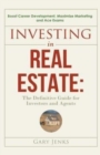 Image for Investing in Real Estate : The Definitive Guide for Investors and Agents Boost Career Development, Maximize Marketing and Ace Exams