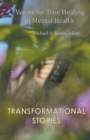 Image for Transformational Stories : Voices for True Healing in Mental Health