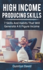 Image for High Income Producing Skills : 7 Skills And Habits That Will Generate A 6 Figure Income