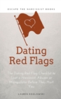 Image for Red Flags : The Dating Red Flag Checklist to Spot a Narcissist, Abuser or Manipulator Before They Hurt You