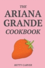 Image for The Ariana Grande Cookbook