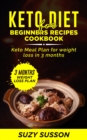 Image for Keto Diet for Beginners Recipes Cookbook: Keto Meal Plan for Weight Loss in 3 Months