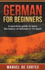 Image for German For Beginners : A Practical Guide to Learn the Basics of German in 10 Days!