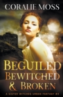 Image for Beguiled, Bewitched, &amp; Broken