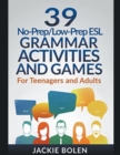 Image for 39 No-Prep/Low-Prep ESL Grammar Activities and Games : For Teenagers and Adults