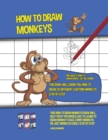 Image for How to Draw Monkeys (This Book Will Show You How to Draw 20 Different Cartoon Monkeys Step by Step)