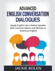 Image for Advanced English Conversation Dialogues : Speak English Like a Native Speaker with Common Idioms and Phrases in American English