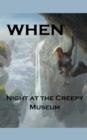 Image for When; Night at the Creepy Museum