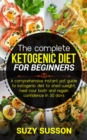 Image for Complete Ketogen: A Comprehensive Instant Pot Guide to Ketogenic Diet to Shed Weight, Heal Your Body and Regain Confidence in 30 Days