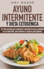 Image for Ayuno intermitente y dieta cetogenica : Un reto sencillo para que hombres y mujeres principiantes puedan maximizar la perdida de peso saludable con la dieta Keto