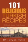 Image for The Spirit of Turkey - 101 Simple and Delicious Turkish Recipes for the Entire Family