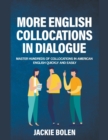Image for More English Collocations in Dialogue : Master Hundreds of Collocations in American English Quickly and Easily