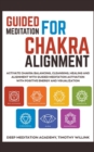 Image for Guided Meditation for Chakra Alignment : Activate Chakra Balancing, Cleansing, Healing and Alignment with Guided Meditation Activation with Positive Energy and Visualization