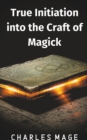 Image for True Initiation into the Craft of Magick