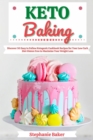 Image for Keto Baking: Discover 30 Easy to Follow Ketogenic Cookbook Recipes for Your Low Carb Diet Gluten Free to Maximize Your Weight Loss
