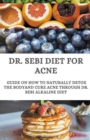 Image for Dr. Sebi Diet For Acne; Guide On How to Naturally Detox the Body And Cure Acne Through Dr. Sebi Alkaline Diet