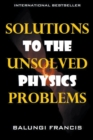 Image for Solutions to the Unsolved Physics Problems