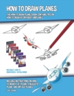 Image for How to Draw Planes (This How to Draw Planes Book Contains Tips on How to Draw 40 Different Airplanes)