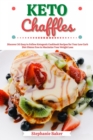 Image for Keto Chaffles: Discover 30 Easy to Follow Ketogenic Cookbook Recipes for Your Low Carb Diet Gluten Free to Maximize Your Weight Loss