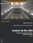 Image for Autodesk 3ds Max 2020 : A Detailed Guide to Modeling, Texturing, Lighting, and Rendering