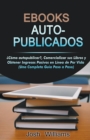 Image for Ebooks Auto-Publicados : Como autopublicar, comercializar sus e-books y generar ingresos pasivos en linea de por vida