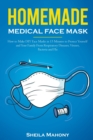 Image for Homemade Medical Face Mask : How to Make DIY Face Masks in 15 Minutes to Protect Yourself and Your Family From Respiratory Diseases, Viruses, Bacteria and Flu