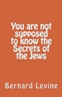 Image for You Are Not Supposed to Know the Secrets of the Jews