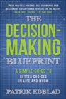Image for Decision-Making Blueprint: A Simple Guide to Better Choices in Life and Work