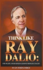 Image for Think Like Ray Dalio : Top 30 Life and Business Lessons from Ray Dalio