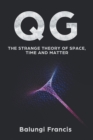 Image for Qg : The strange theory of Space, Time and Matter