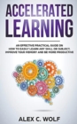 Image for Accelerated Learning : An Effective Practical Guide on How to Easily Learn Any Skill or Subject, Improve Your Memory, and Be More Productive