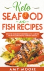 Image for Keto Seafood and Fish Recipes Discover the Secrets to Incredible Low-Carb Fish and Seafood Recipes for Your Keto Lifestyle