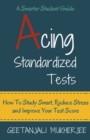 Image for Acing Standardized Tests : How To Study Smart, Reduce Stress and Improve Your Test Score