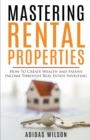 Image for Mastering Rental Properties - How to Create Wealth and Passive Income Through Real Estate Investing