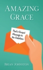 Image for Amazing Grace! Paul&#39;s Gospel Message to the Galatians