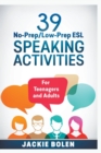 Image for 39 No-Prep/Low-Prep ESL Speaking Activities : For Teenagers and Adults