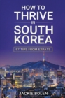 Image for How to Thrive in South Korea : 97 Tips From Expats