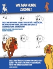 Image for Wie Man Hunde Zeichnet (Dieses Wie Man Hunde Zeichnet Buch Enthalt Vorschlage, Wie Man Cartoon-Hunde, Susse Hunde und Leicht Zu Zeichnende Hunde Zeichnen Kann)