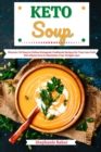 Image for Keto Soup: Discover 30 Easy to Follow Ketogenic Cookbook Recipes for Your Low Carb Diet Gluten Free to Maximize Your Weight Loss