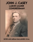 Image for John J. Casey : Labor Leader Congressman