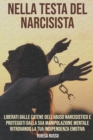 Image for Nella testa del narcisista : Liberati dalle catene dell&#39;abuso narcisistico e proteggiti dalla sua manipolazione mentale ritrovando la tua indipendenza emotiva