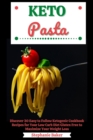 Image for Keto Pasta: Discover 30 Easy to Follow Ketogenic Cookbook Recipes for Your Low Carb Diet Gluten Free to Maximize Your Weight Loss