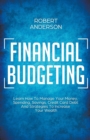 Image for Financial Budgeting Learn How To Manage Your Money, Spending, Savings, Credit Card Debt And Strategies To Increase Your Wealth