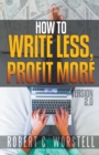 Image for How to Write Less and Profit More - Version 2.0