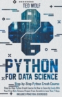 Image for Python for Data Science : Step-By-Step Crash Course On How to Come Up Easily With Your First Data Science Project From Scratch In Less Than 7 Days. Includes Practical Exercises