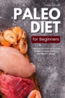 Image for Paleo Diet for Beginners: Discover the Secrets to Lose Weight and Get Healthy in the Modern World