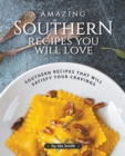 Image for Amazing Southern Recipes You Will Love : Southern Recipes That Will Satisfy Your Cravings